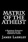 Matrix Of The Atheist: A Rational Fideistic Defense of the Christian Faith