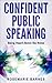 Confident Public Speaking: Being Heard Above the Noise (Confidence Book 1)