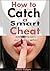 how to catch a smart cheat: sure ways to catch your cheating partner