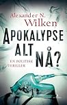 Apokalypse alt nå? by Alexander N. Wilken