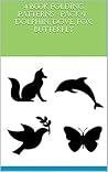 4 Book Folding Patterns - Dolphin, Dove, Fox, Butterfly - Pack 9