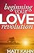 Beginning Your Love Revolution by Matt Kahn