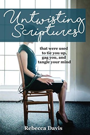 Untwisting Scriptures That Were Used to Tie You Up, Gag You, and Tangle Your Mind (Kindle Edition)