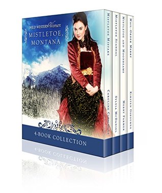Wild Western Women Mistletoe, Montana: Sweet Western Historical Holiday Box Set