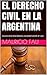 EL DERECHO CIVIL EN LA ARGENTINA: COLECCIÓN RESÚMENES UNIVERSITARIOS Nº 260 (Spanish Edition)