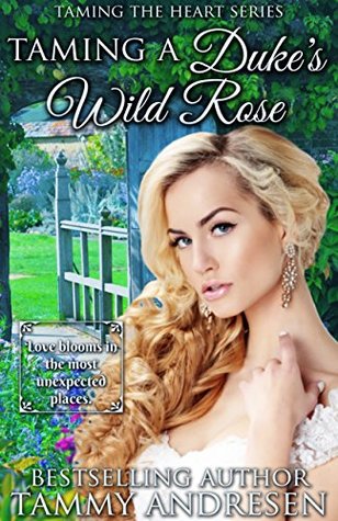 Taming a Duke's Wild Rose (Taming the Heart, #2)