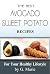 The Best Avocado; Sweet Potato Recipes For Your Heathy Lifestyle by G.  Marie