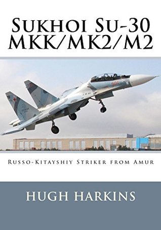 Sukhoi Su-30 MKK/MK2/M2: Russo-Kitayshiy Striker from Amur (Kindle Edition)