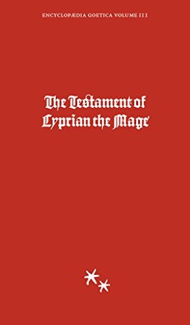 The Testament of Cyprian the Mage: Volume 2 (Encyclopaedia Goetica Book 3)