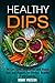 Healthy Dips: 40 Low Carb, Vegetarian and Vegan Dips and Dippers for Perfect Party Snacks (Healthy Snacks)