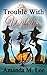 The Trouble With Witches (Wicked Witches of the Midwest, #9)