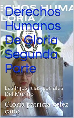 Los derechos humanos de Gloria : Las Injusticias Sociales Del Mundo (Spanish Edition)