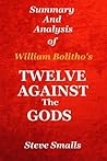 Twelve Against the Gods: Summary and Analysis: Key Lessons from the Classic Book by William Bolitho!