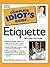 The Complete Idiot's Guide to Etiquette