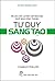 Tư Duy Đúng Cách - Tư Duy Sáng Tạo