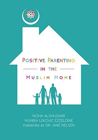 Positive Parenting in the Muslim Home (Kindle Edition)