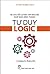 Tư Duy Đúng Cách - Tư Duy Logic