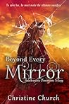 Beyond Every Mirror by Christine Church Beyond Every Mirror by Christine Church