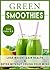 Green Smoothies: Lose weight, gain health, and detox without losing your mind.