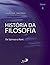 História da Filosofia - Volume 4 - De Spinoza a Kant