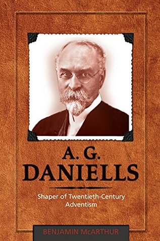 A.G. Daniells: Shaper of Twentieth-Century Aventism (Hardcover)
