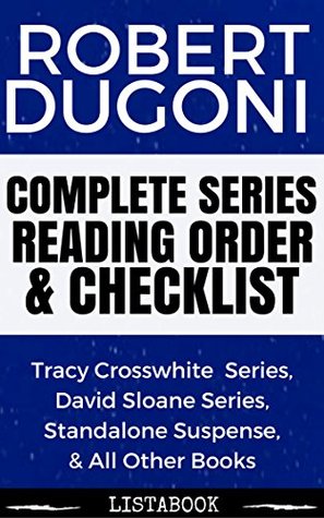 Robert Dugoni Series Reading Order & Checklist: Series List in Order - David Sloane Series, Tracy Crosswhite Series, The 7th Canon, & All Other Books (Listabook Series Order Book 37)