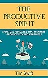 Productivity Tips: The Productive Spirit (Quick and Dirty Productivity Book 3)