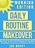 Daily Routine Makeover - Morning Edition: Morning Tactics and Strategies To Get More Energized, Productive and Healthy All Day