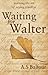 Waiting for Walter