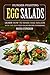 Hunger-Fighting Egg Salads: Learn How to Make Egg Salads with the Best Egg Salad Recipe Cookbook