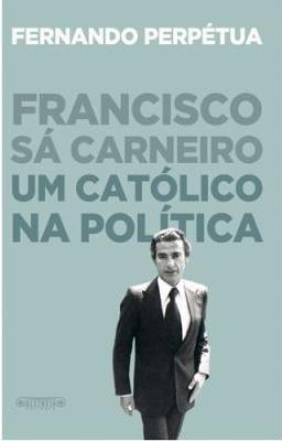 Francisco Sá Carneiro : um católico na política