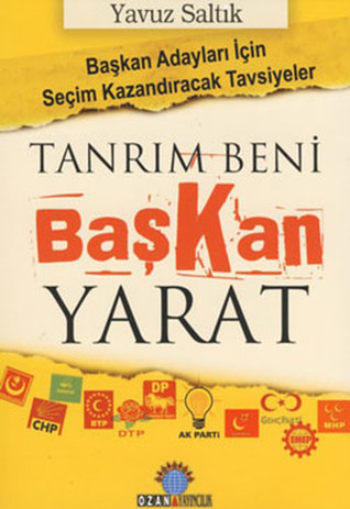 Tanrım Beni Başkan Yarat: Başkan Adayları İçin Seçim Kazandıracak Tavsiyeler