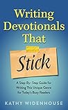 Book cover for Writing Devotionals That Stick: A Step-By-Step Guide for Writing This Unique Genre for Today’s Busy Readers