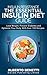 Insulin Resistance Diet: The Essential Insulin Diet Guide - Lose Weight, Prevent Diabetes and Optimize Your Body With Over 100 Amazing Recipes