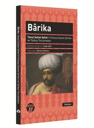 Barika: Yavuz Sultan Selim'in Farsça Seçme Şiirleri ve Türkçe Tercümeleri