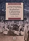 Kadınları Çalıştırma Cemiyeti 1916 - 1923 (Osmanlı İmparatorluğu’nda Savaş Yılları ve Çalışan Kadınlar) Kadınları Çalıştırma Cemiyeti 1916 - 1923 (Osmanlı İmparatorluğu’nda Savaş Yılları ve Çalışan Kadınlar)