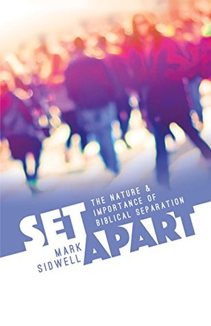 Set Apart: The Nature and Importance of Biblical Separation (Kindle Edition)