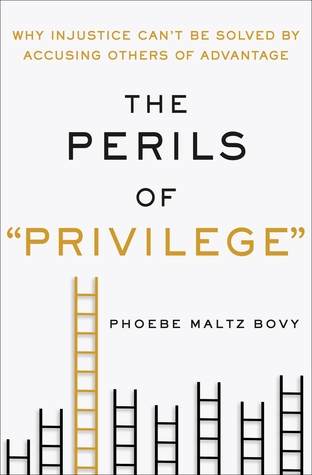The Perils of "Privilege": Why Injustice Can't Be Solved by Accusing Others of Advantage (Hardcover)