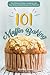 Muffin Baking 101: The Ultimate Muffins Cookbook with Over 25 Easy Muffin Recipes You Will Love!