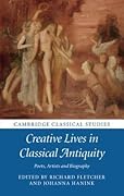 Creative Lives in Classical Antiquity: Poets, Artists and Biography