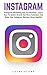Instagram: Instagram Marketing For Beginners - Learn Everything You Need To Know About Instagram For Business (Social Media Marketing, Instagram Marketing, Instagram Tips)