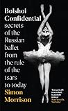 Bolshoi Confidential by Simon Morrison Bolshoi Confidential by Simon Morrison