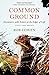 Common Ground: Encounters with Nature at the Edges of Life