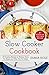 Slow Cooker Cookbook: 25 Amazing Recipes for Braises, Stews, Pot Roasts, and Other One-Pot Meals