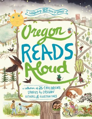 Oregon Reads Aloud: A Collection of 25 Children's Stories by Oregon Authors and Illustrators