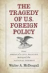 The Tragedy of U.S. Foreign Policy: How America's Civil Religion Betrayed the National Interest