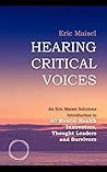 Book cover for Hearing Critical Voices: An Eric Maisel Solutions Introduction to 60 Mental Health Innovators, Thought Leaders and Survivors