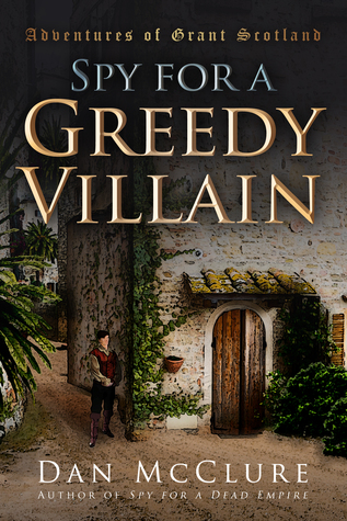 Spy for a Greedy Villain (Adventures of Grant Scotland, #4)