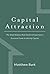 Capital Attraction: The Small Balance Real Estate Entrepreneur's Essential Guide to Raising Capital