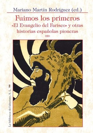 FUIMOS LOS PRIMEROS. El Evangelio del Fariseo y otras historias españolas pioneras